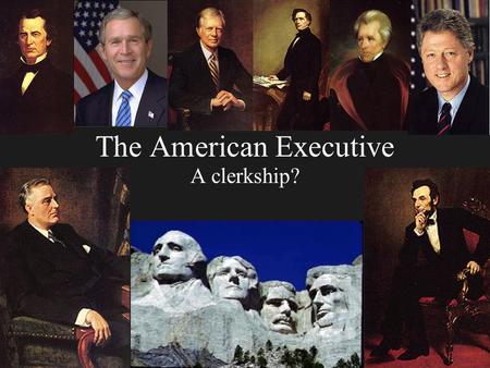 The American Executive A clerkship?. Founding of the Presidency Fears of executive power Fears of chaos from weak executive Founders disagreed about how.