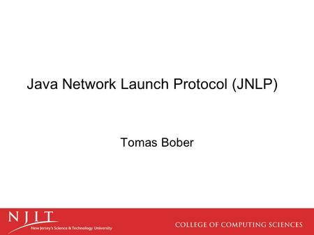 Java Network Launch Protocol (JNLP) Tomas Bober. What it is A clever way to manage the contents of your java applications on a client’s computer. If you.