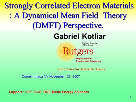 Strongly Correlated Electron Materials : A Dynamical Mean Field Theory (DMFT) Perspective. Strongly Correlated Electron Materials : A Dynamical Mean Field.