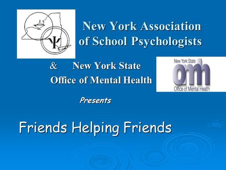 New York Association of School Psychologists New York Association of School Psychologists & New York State Office of Mental Health Office of Mental HealthPresents.