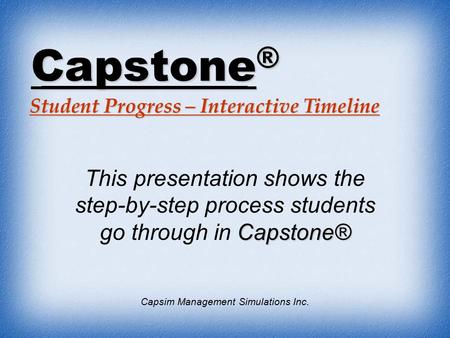 Capstone® This presentation shows the step-by-step process students