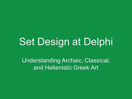 Set Design at Delphi Understanding Archaic, Classical, and Hellenistic Greek Art.