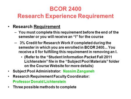 BCOR 2400 Research Experience Requirement Research Requirement –You must complete this requirement before the end of the semester or you will receive an.