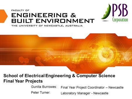 School of Electrical Engineering & Computer Science Final Year Projects Final Year Project Coordinator – Newcastle Laboratory Manager - Newcastle Gunilla.