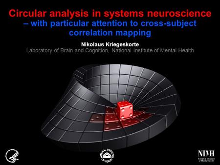 Circular analysis in systems neuroscience – with particular attention to cross-subject correlation mapping Nikolaus Kriegeskorte Laboratory of Brain and.