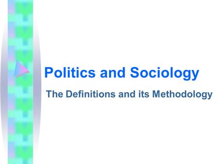 Politics and Sociology The Definitions and its Methodology.