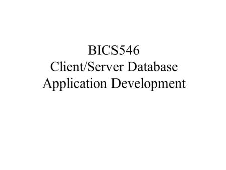 BICS546 Client/Server Database Application Development.