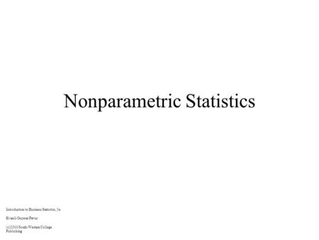 Nonparametric Statistics Introduction to Business Statistics, 5e Kvanli/Guynes/Pavur (c)2000 South-Western College Publishing.