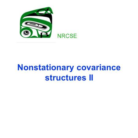 Nonstationary covariance structures II NRCSE. Drawbacks with deformation approach Oversmoothing of large areas Local deformations not local part of global.