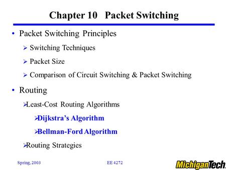EE 4272Spring, 2003 Chapter 10 Packet Switching Packet Switching Principles  Switching Techniques  Packet Size  Comparison of Circuit Switching & Packet.
