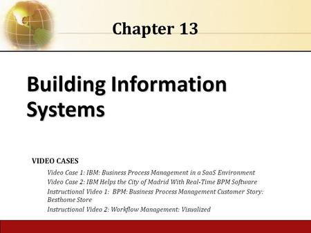 6.1 Copyright © 2014 Pearson Education, Inc. publishing as Prentice Hall Building Information Systems Chapter 13 VIDEO CASES Video Case 1: IBM: Business.