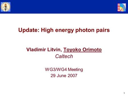 1 Update: High energy photon pairs Vladimir Litvin, Toyoko Orimoto Caltech WG3/WG4 Meeting 29 June 2007.