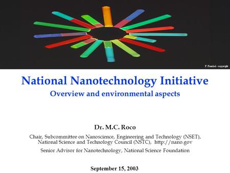 National Nanotechnology Initiative Overview and environmental aspects Dr. M.C. Roco Chair, Subcommittee on Nanoscience, Engineering and Technology (NSET),