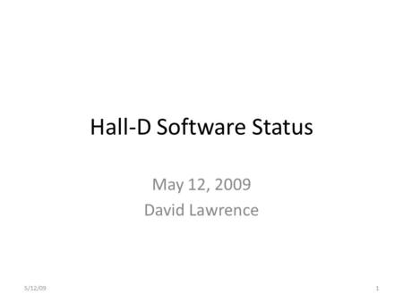 Hall-D Software Status May 12, 2009 David Lawrence 5/12/091.
