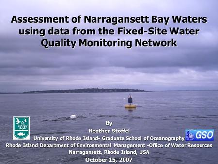 Assessment of Narragansett Bay Waters using data from the Fixed-Site Water Quality Monitoring Network By Heather Stoffel University of Rhode Island- Graduate.
