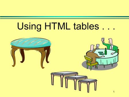 1 Using HTML tables.... 2 What we talked about last time l l Named colors and specify Hexadecimal number »Browser Safe Colors, l l,, l » l Special character.