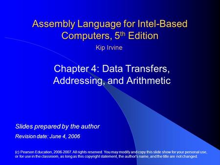 Assembly Language for Intel-Based Computers, 5 th Edition Chapter 4: Data Transfers, Addressing, and Arithmetic (c) Pearson Education, 2006-2007. All rights.