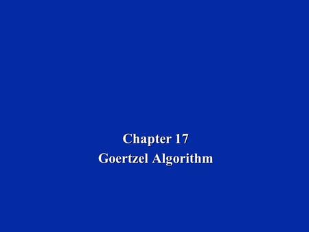 Chapter 17 Goertzel Algorithm Dr. Naim Dahnoun, Bristol University, (c) Texas Instruments 2002 Chapter 17, Slide 2 Learning Objectives  Introduction.