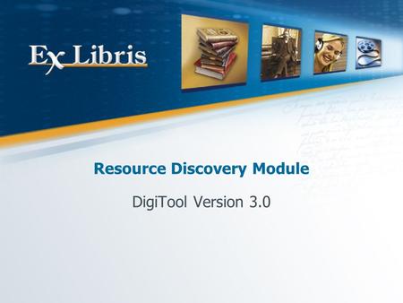 Resource Discovery Module DigiTool Version 3.0. Resource Discovery 2 Deposit Approval Search & Index Dispatcher & Viewers Single & Bulk Web Services DigiTool.
