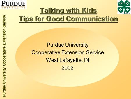 Purdue University Cooperative Extension Service Talking with Kids Tips for Good Communication Purdue University Cooperative Extension Service West Lafayette,