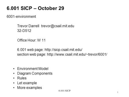 6.001 SICP 1 6.001 SICP – October 29 6001-environment Trevor Darrell 32-D512 Office Hour: W 11 6.001 web page: