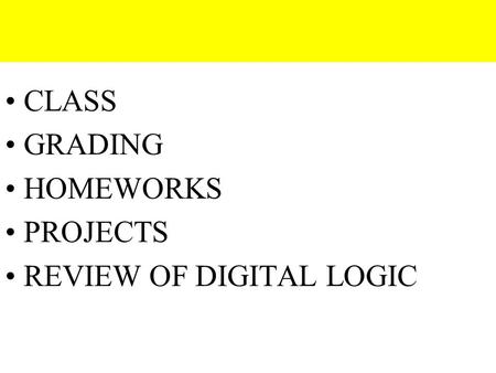 CLASS GRADING HOMEWORKS PROJECTS REVIEW OF DIGITAL LOGIC.