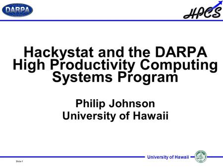 Hackystat and the DARPA High Productivity Computing Systems Program Philip Johnson University of Hawaii.
