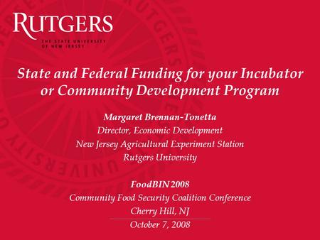 State and Federal Funding for your Incubator or Community Development Program Margaret Brennan-Tonetta Director, Economic Development New Jersey Agricultural.