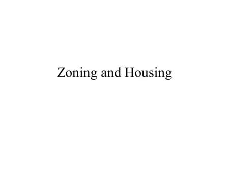 Zoning and Housing Fiscal zoning Thus far, we’ve talked about “nuisance” zoning -- keeping out bad stuff. May be some fiscal aspects. Most public service.