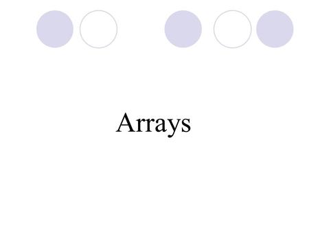 Arrays. Overview Overview of Arrays Creating Arrays Using Arrays.