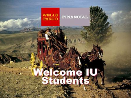 Welcome IU Students. The Next Stage We help customers meet their financial goals We are a 16.4 billion dollar company We have been in the Consumer Finance.