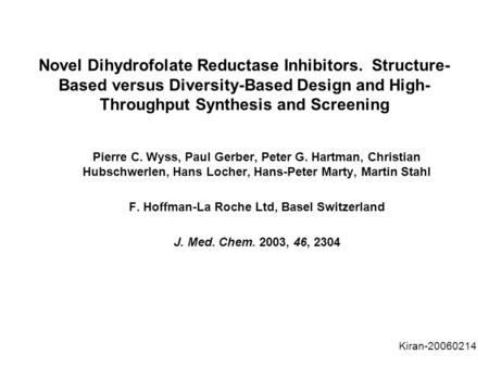 Novel Dihydrofolate Reductase Inhibitors. Structure- Based versus Diversity-Based Design and High- Throughput Synthesis and Screening Pierre C. Wyss, Paul.