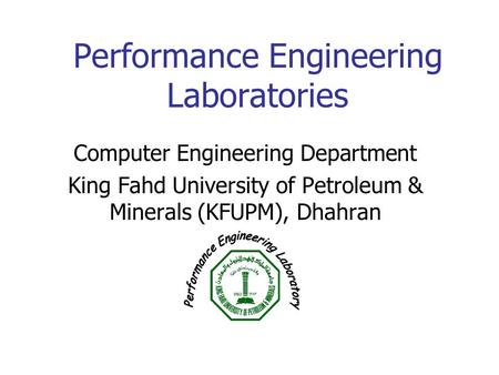 Performance Engineering Laboratories Computer Engineering Department King Fahd University of Petroleum & Minerals (KFUPM), Dhahran.