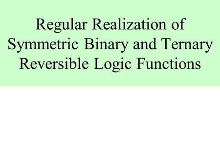 Regular Realization of Symmetric Binary and Ternary Reversible Logic Functions.