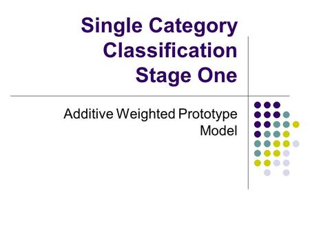 Single Category Classification Stage One Additive Weighted Prototype Model.