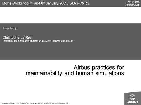 7th and 8th January 2005 Airbus practices for maintainability and human simulation - EDKMT1 - Ref. PR0500004 - Issue 1 Airbus practices for maintainability.