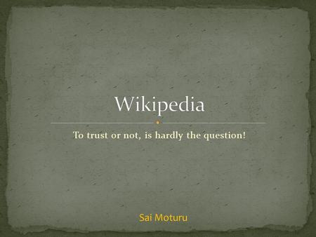 To trust or not, is hardly the question! Sai Moturu.