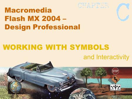 Macromedia Flash MX 2004 – Design Professional and Interactivity WORKING WITH SYMBOLS.