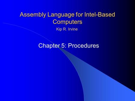 Assembly Language for Intel-Based Computers Chapter 5: Procedures Kip R. Irvine.