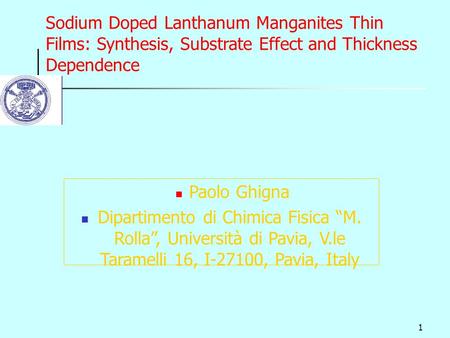 1 Sodium Doped Lanthanum Manganites Thin Films: Synthesis, Substrate Effect and Thickness Dependence Paolo Ghigna Dipartimento di Chimica Fisica “M. Rolla”,