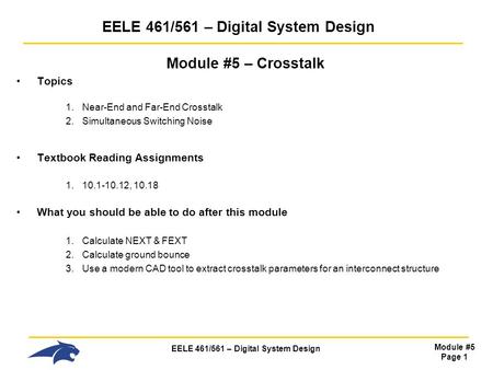 EELE 461/561 – Digital System Design Module #5 Page 1 EELE 461/561 – Digital System Design Module #5 – Crosstalk Topics 1.Near-End and Far-End Crosstalk.