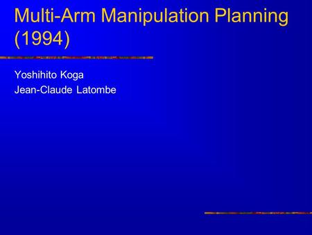 Multi-Arm Manipulation Planning (1994) Yoshihito Koga Jean-Claude Latombe.