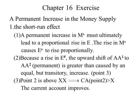 Chapter 16 Exercise A Permanent Increase in the Money Supply 1.the short-run effect (1)A permanent increase in M s must ultimately lead to a proportional.