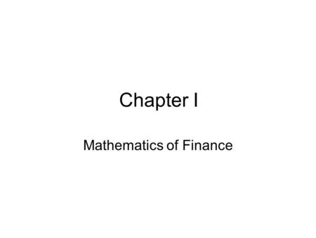 Chapter I Mathematics of Finance. I-1 Interest I-1-01: Simple Interest Let: p = Principal in Riyals r =Interest rate per year t = number of years → The.