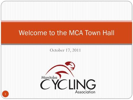 October 17, 2011 Welcome to the MCA Town Hall 1. Objectives of our Town Hall The MCA Board and staff have an opportunity to understand the perspectives.