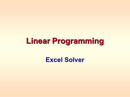 Linear Programming Excel Solver. MAX8X 1 + 5X 2 s.t.2X 1 + 1X 2 ≤ 1000 (Plastic) 3X 1 + 4X 2 ≤ 2400 (Prod. Time) X 1 + X 2 ≤ 700 (Total Prod.) X 1 - X.