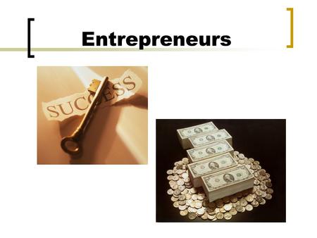 Entrepreneurs. What is an Entrepreneur? An entrepreneur is a person who starts a business seeking a profit. Business: the work a person does to earn money.