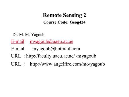 Remote Sensing 2 Course Code: Geog424 Dr. M. M. Yagoub      URL :