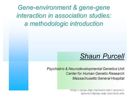 Shaun Purcell Psychiatric & Neurodevelopmental Genetics Unit Center for Human Genetic Research Massachusetts General Hospital