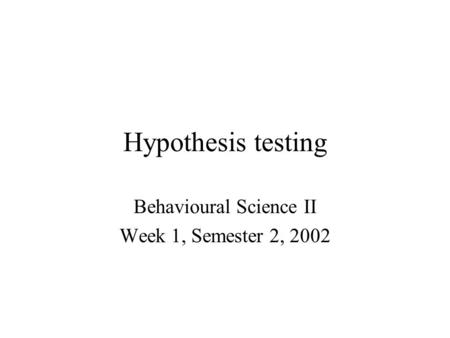 Behavioural Science II Week 1, Semester 2, 2002